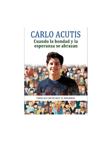Carlo Acutis Cuando la bondad y la esperanza se abrazan