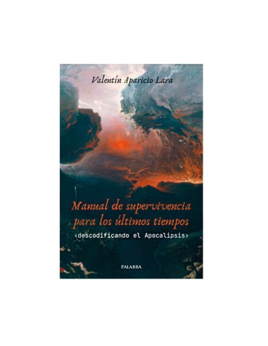 Manual de supervivencia para los ultimos tiempos decodoficando el Apocalipsis