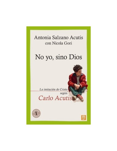 No yo sino Dios La imitacion de Cristo segun Carlo Acutis