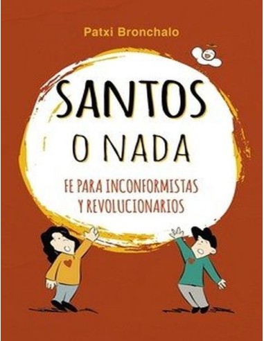 Santos O Nada La Fe Para Inconformistas Y Revolucionarios