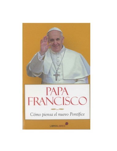 Papa Francisco Como Piensa El Nuevo Pontifice