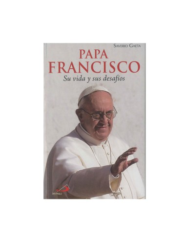 Papa Francisco Su Vida Y Sus Desafios