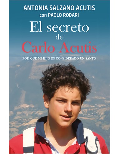 Secreto De Carlo Acutis Por Que MI Hijo Es Considerado Un Santo El