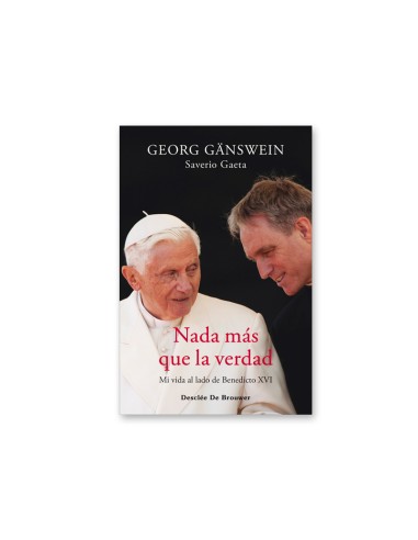 Nada Mas Que La Verdad MI Vida Al Lado De Benedicto XVI