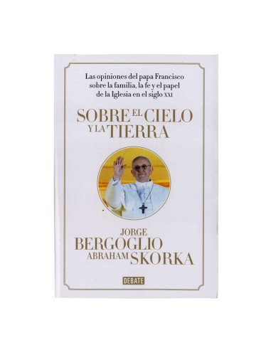 Sobre El Cielo Y La Tierra Las Opiniones Del Papa Francisco Sobre La Familia La Fe Y El Papel De